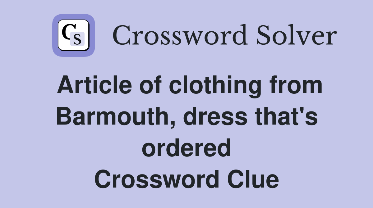 Article of clothing from Barmouth, dress that's ordered Crossword Clue