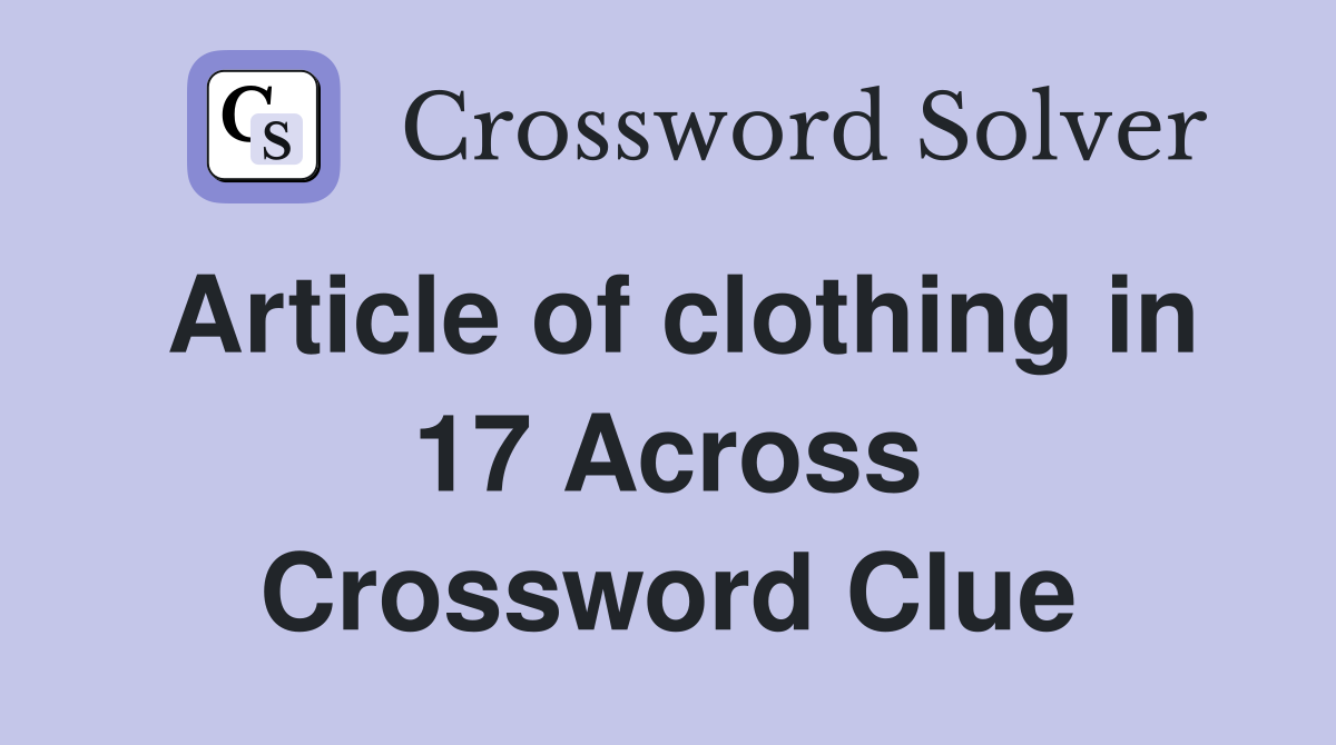 Article of clothing in 17 Across Crossword Clue