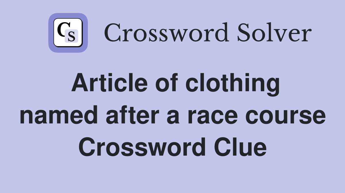 Article of clothing named after a race course Crossword Clue