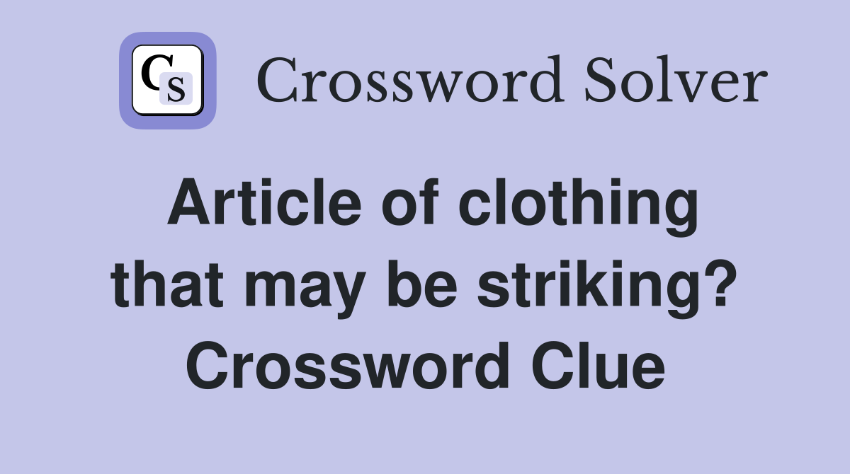 Article of clothing that may be striking? Crossword Clue