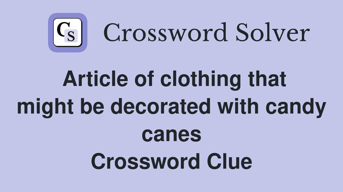 Article of clothing that might be decorated with candy canes Crossword Clue