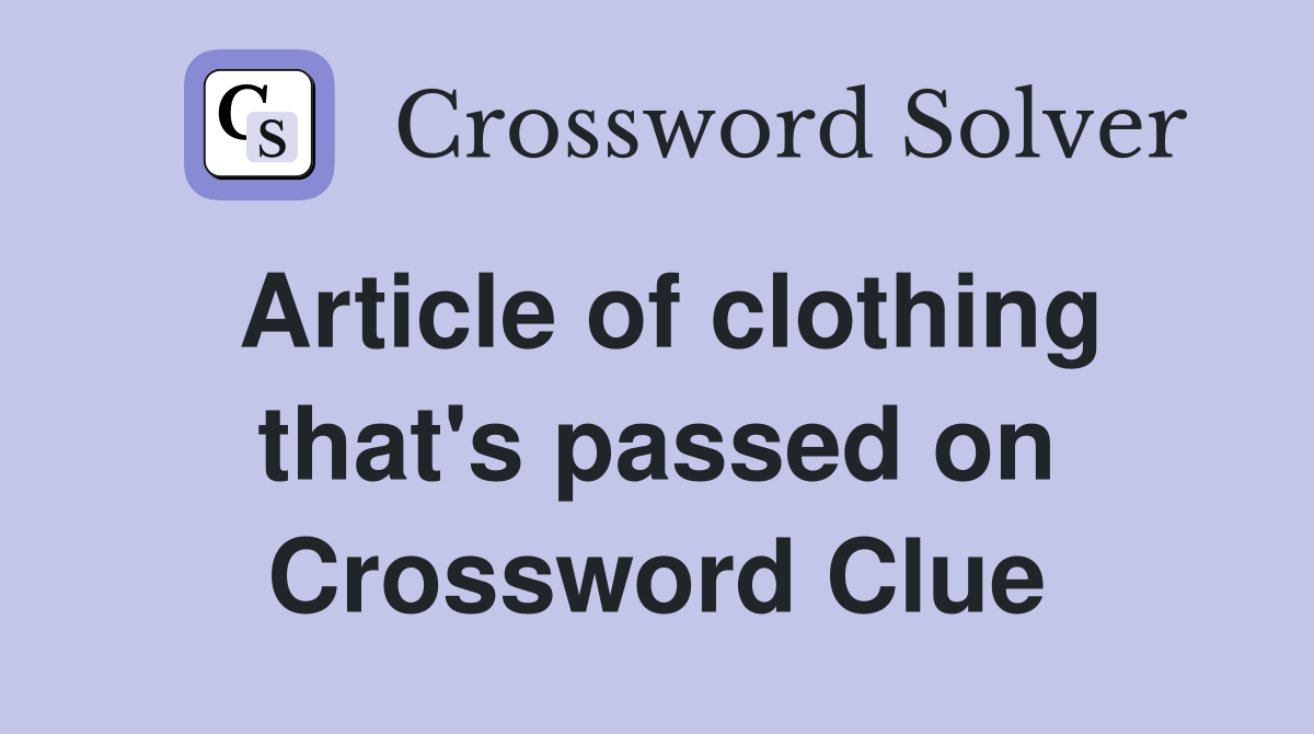 Article of clothing that's passed on Crossword Clue