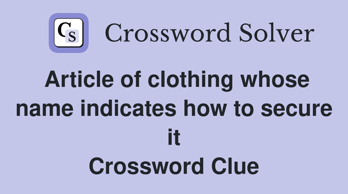 Article of clothing whose name indicates how to secure it Crossword Clue