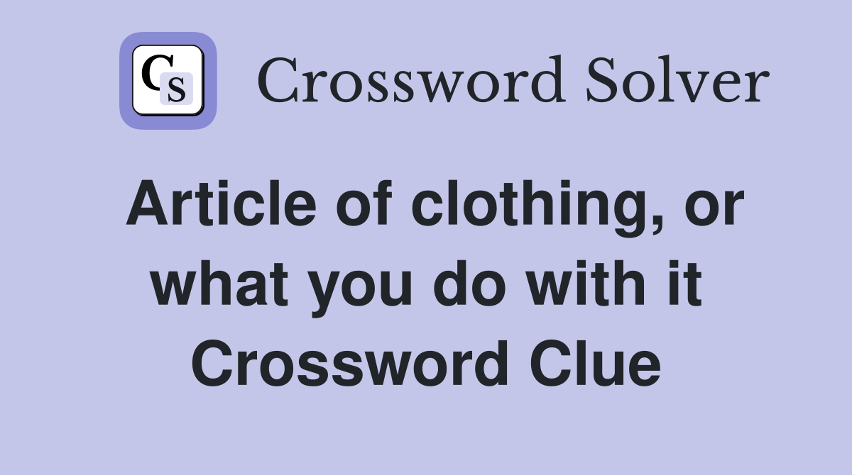 Article of clothing, or what you do with it Crossword Clue
