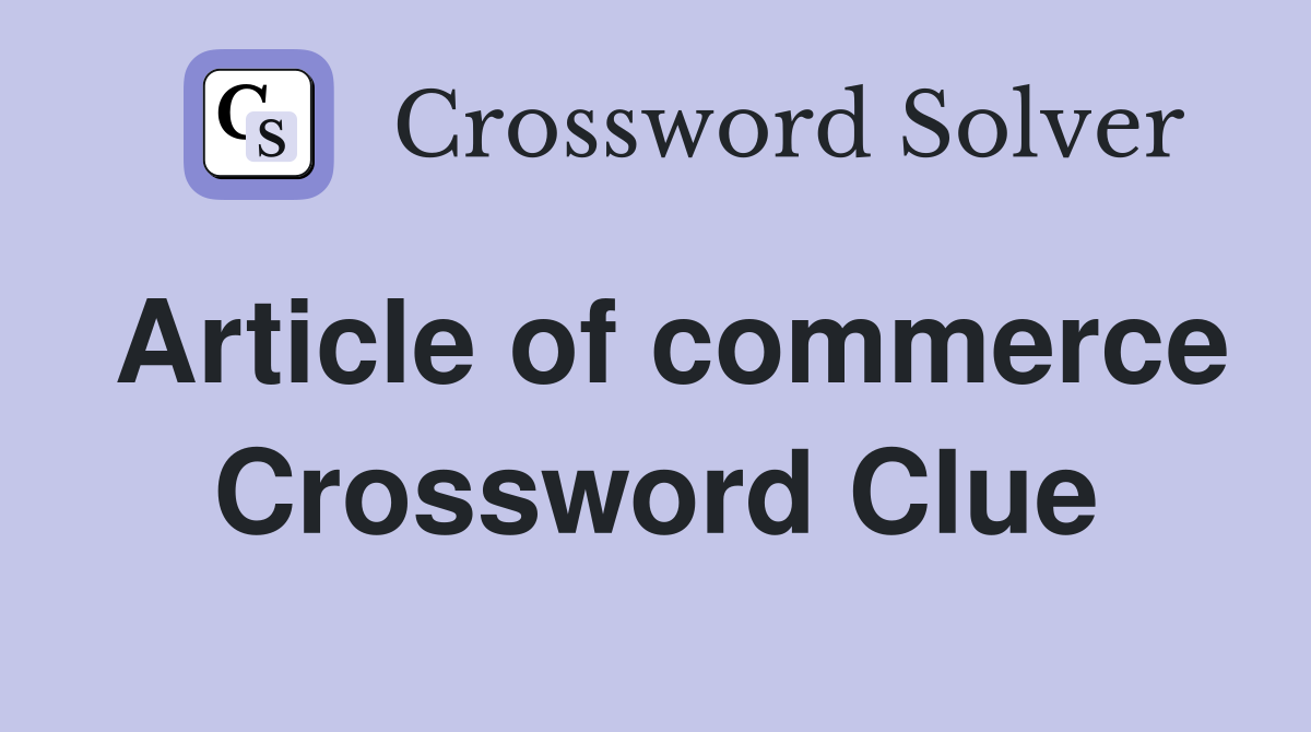 Article of commerce Crossword Clue