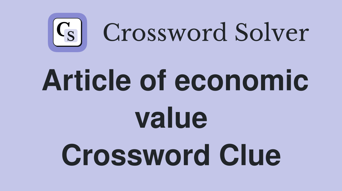 Article of economic value Crossword Clue