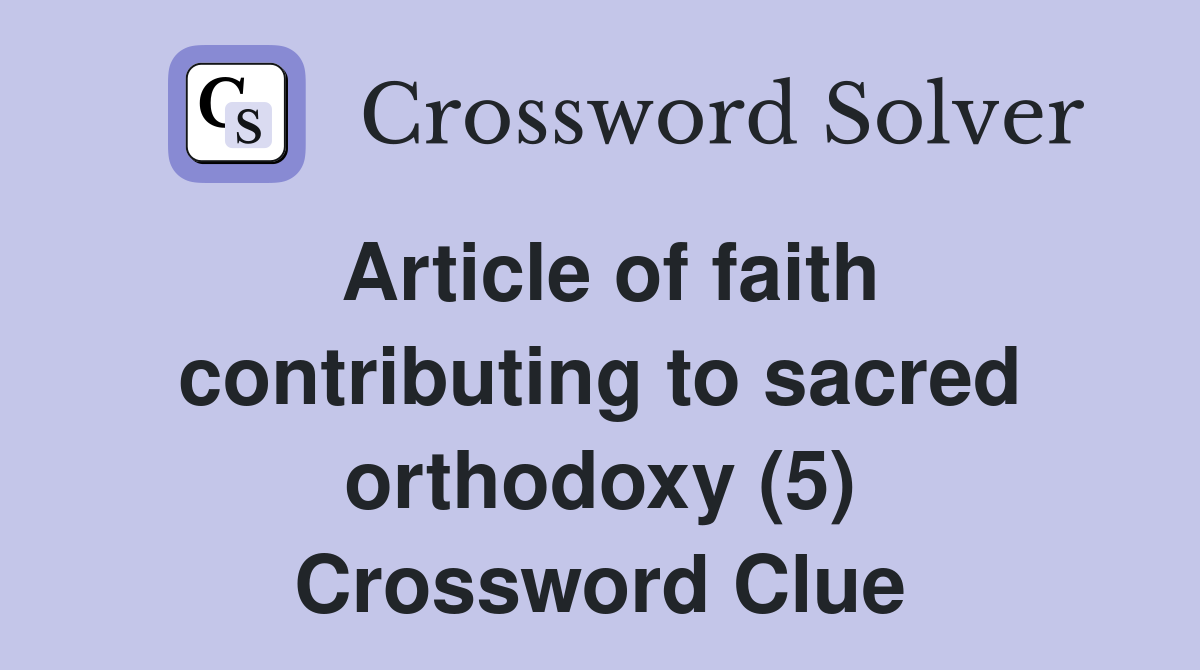 Article of faith contributing to sacred orthodoxy (5) Crossword Clue