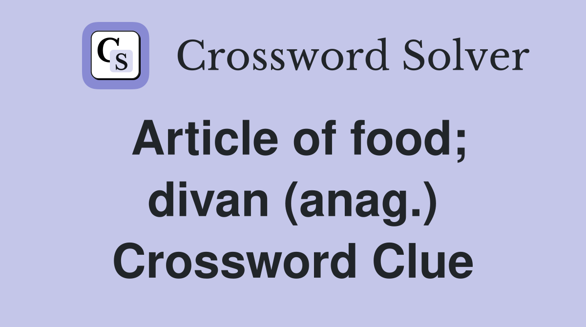 Article of food; divan (anag.) Crossword Clue