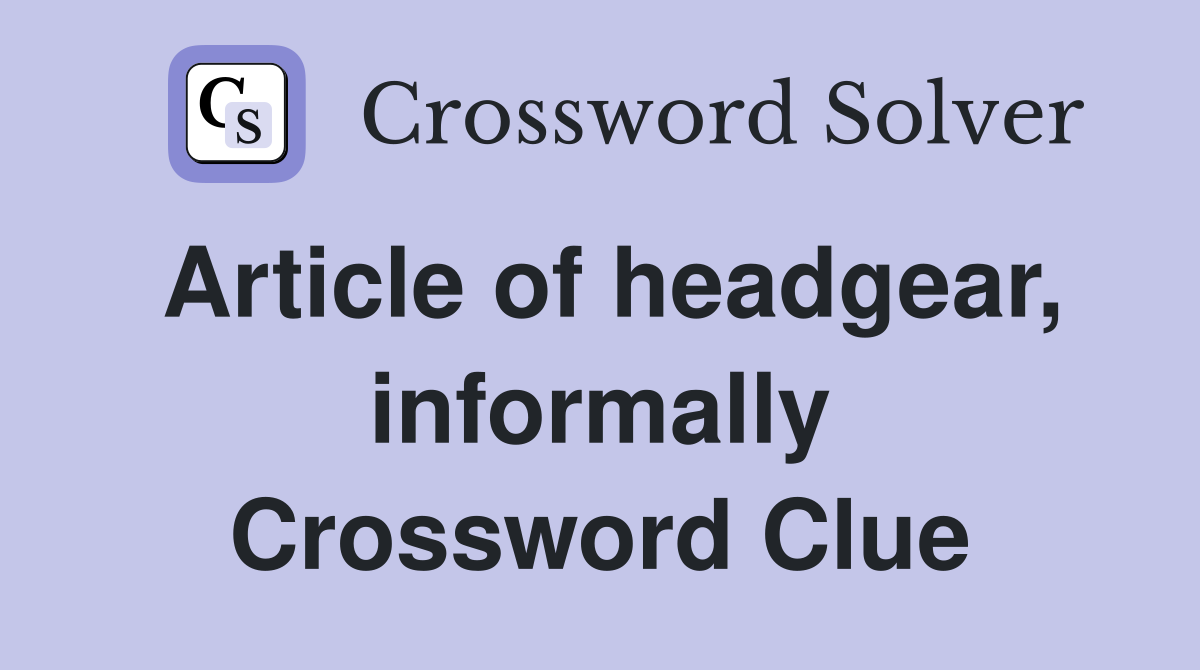 Article of headgear, informally Crossword Clue