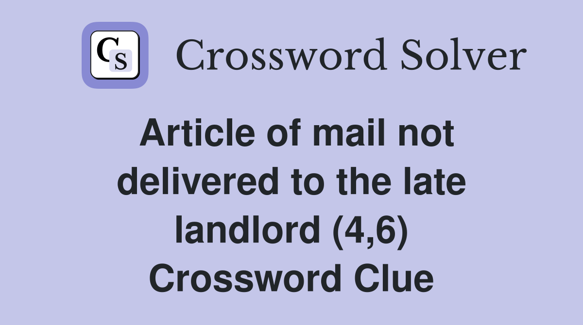 Article of mail not delivered to the late landlord (4,6) Crossword Clue