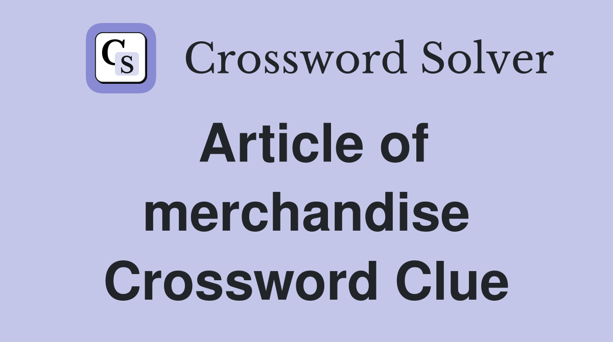 Article of merchandise Crossword Clue