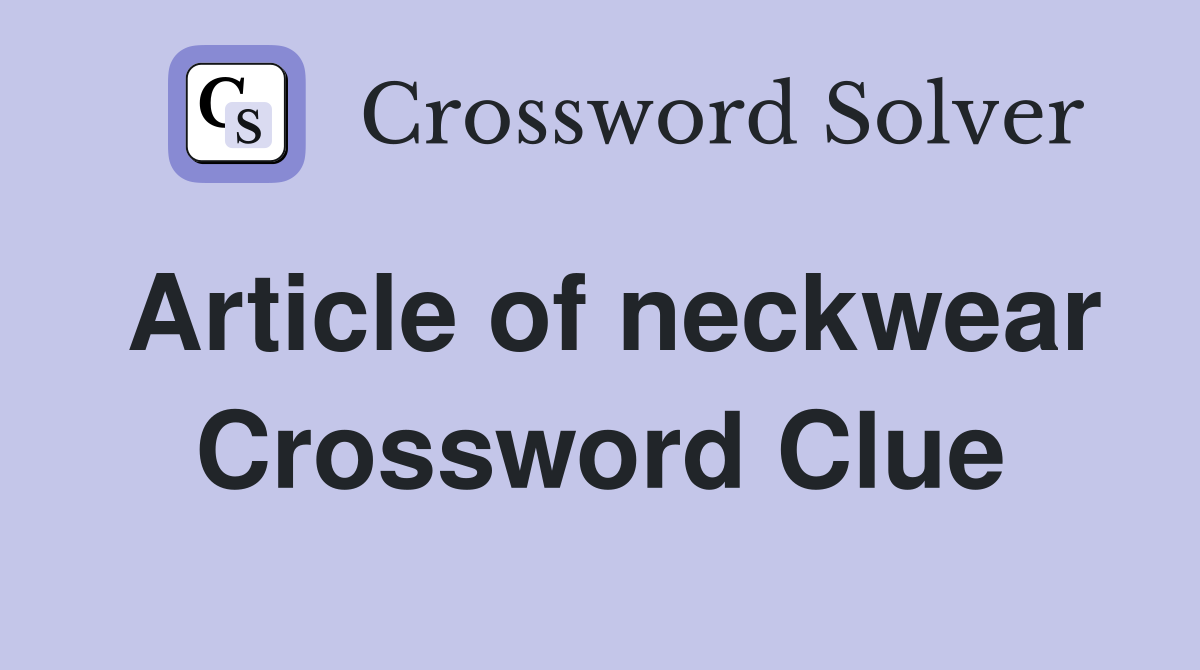 Article of neckwear Crossword Clue