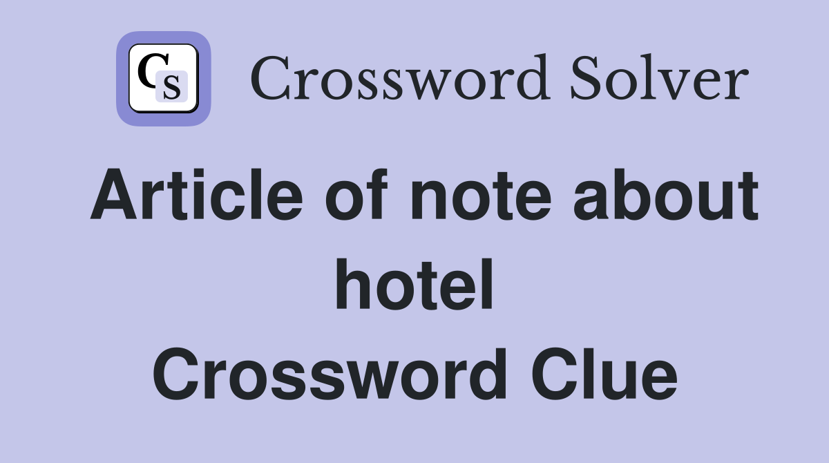 Article of note about hotel Crossword Clue