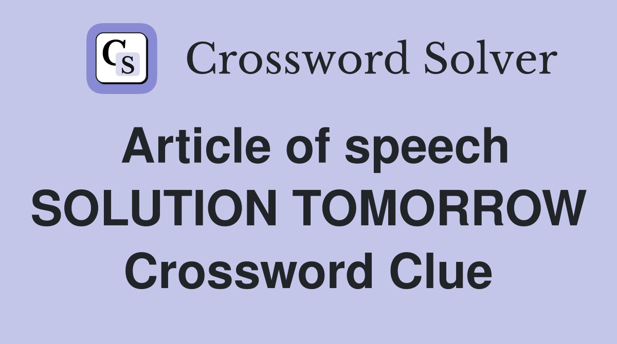 Article of speech SOLUTION TOMORROW Crossword Clue