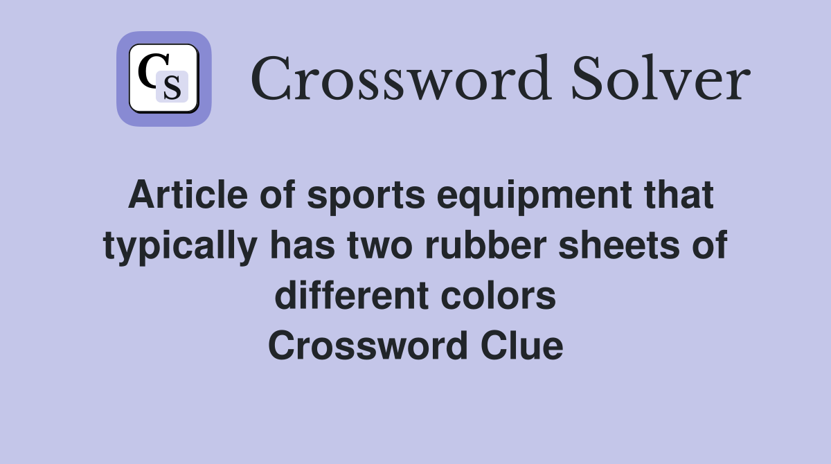Article of sports equipment that typically has two rubber sheets of different colors Crossword Clue