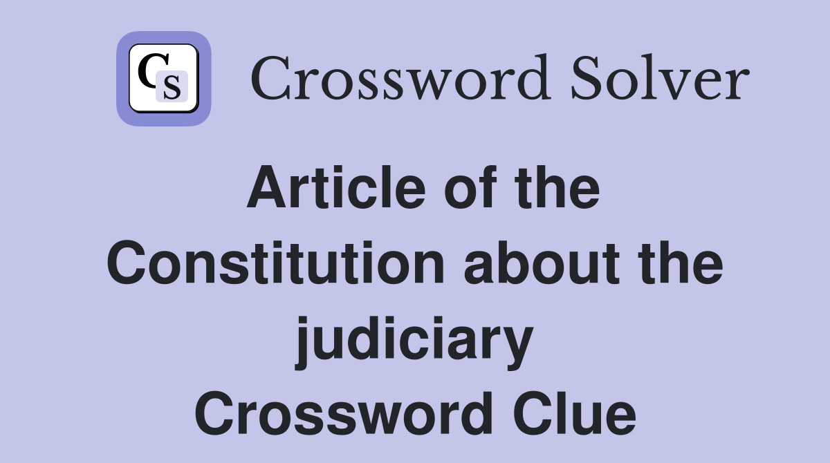 Article of the Constitution about the judiciary Crossword Clue