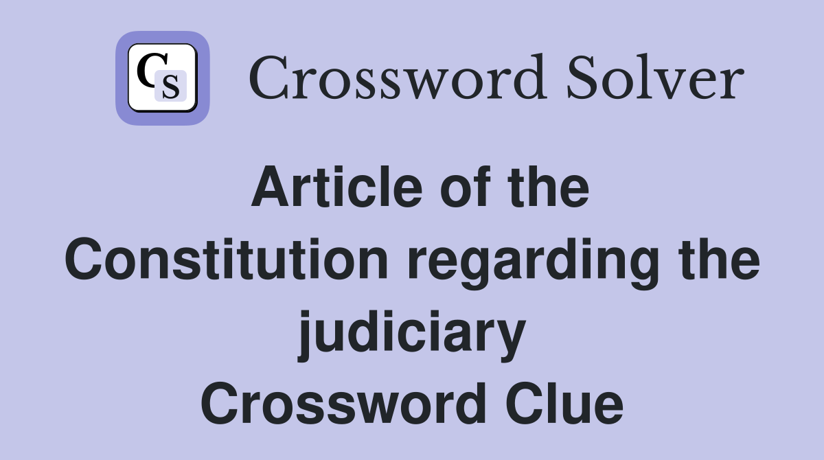 Article of the Constitution regarding the judiciary Crossword Clue