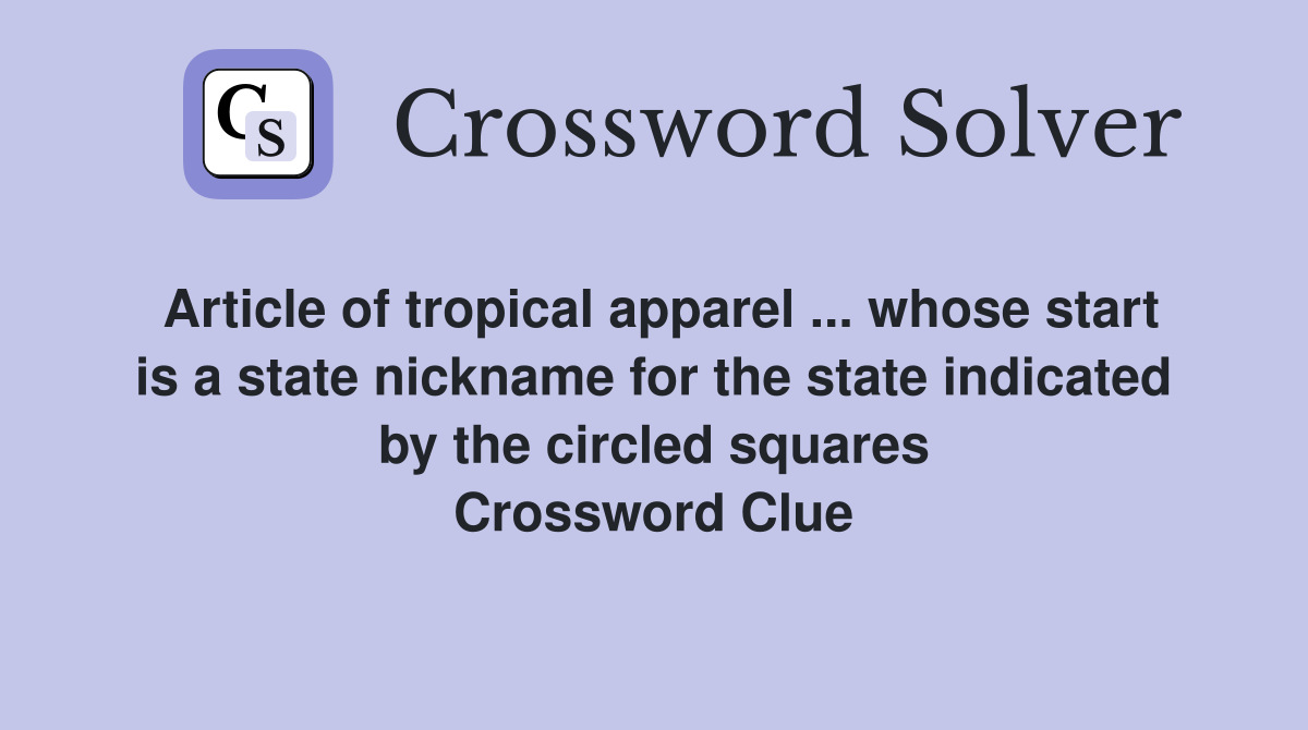 Article of tropical apparel ... whose start is a state nickname for the state indicated by the circled squares Crossword Clue