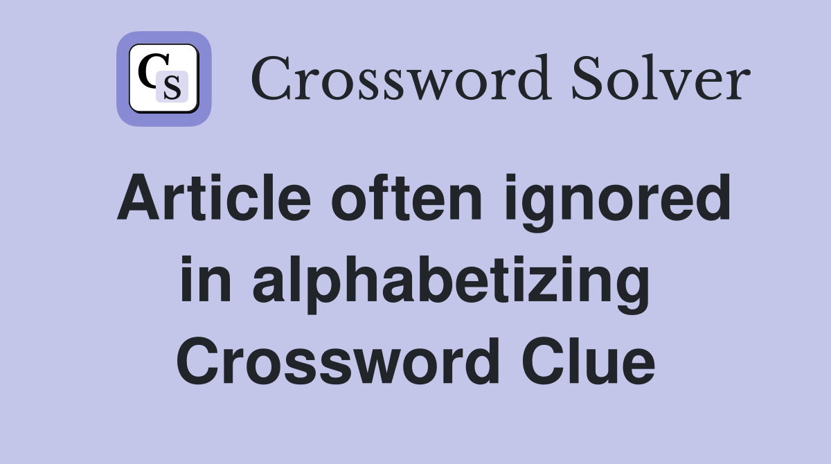 Article often ignored in alphabetizing Crossword Clue