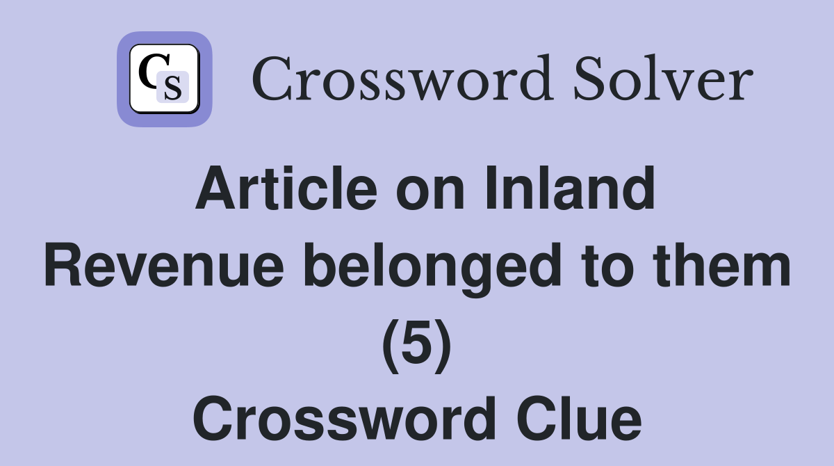 Article on Inland Revenue belonged to them (5) Crossword Clue
