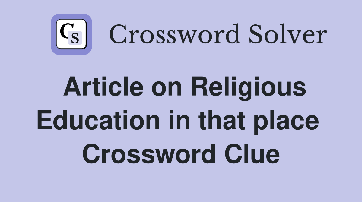 Article on Religious Education in that place  Crossword Clue