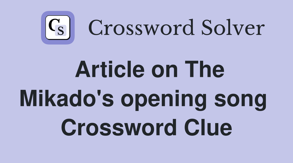 Article on The Mikado's opening song  Crossword Clue