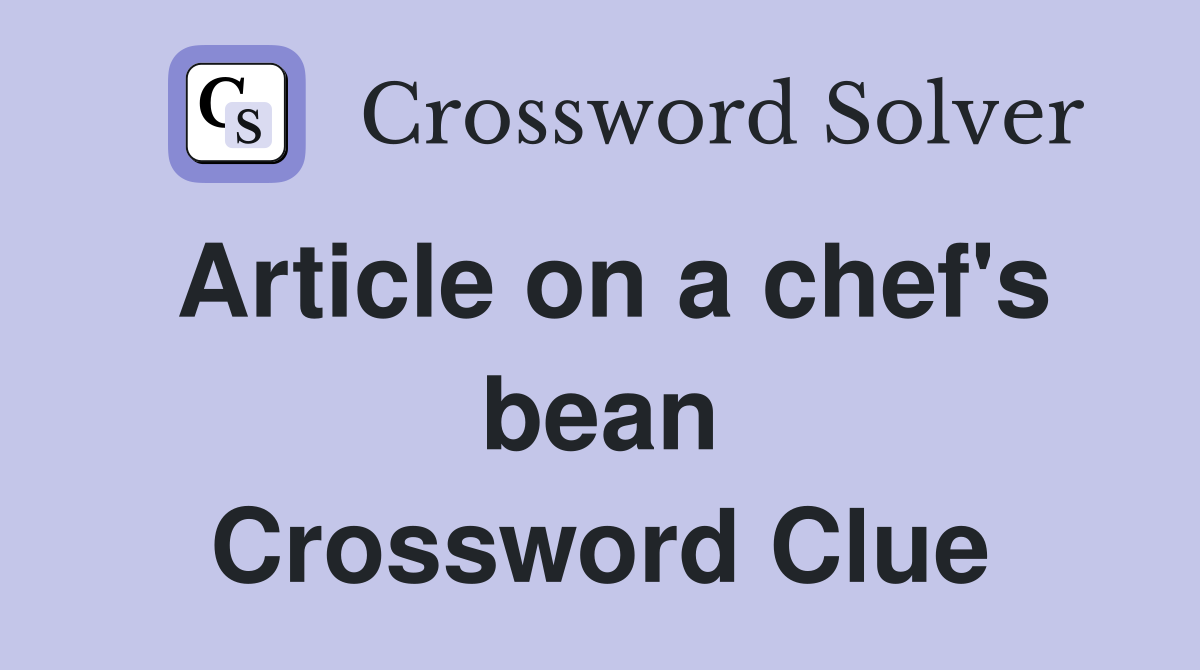 Article on a chef's bean Crossword Clue