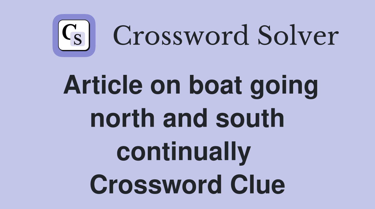 Article on boat going north and south continually  Crossword Clue