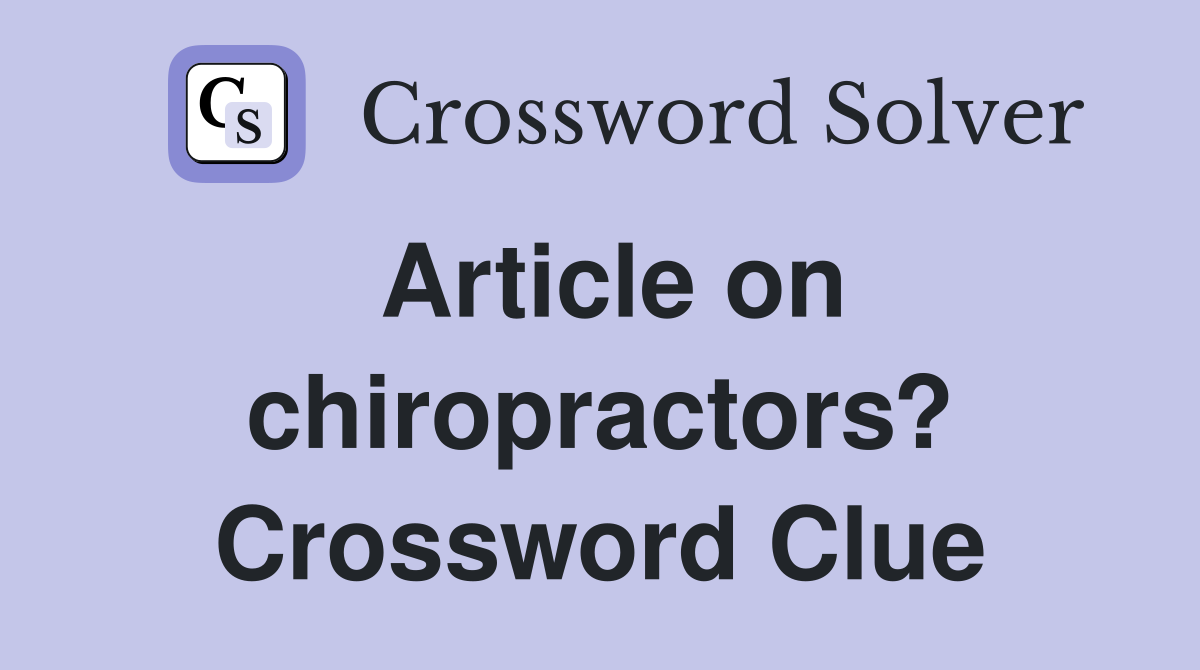 Article on chiropractors? Crossword Clue