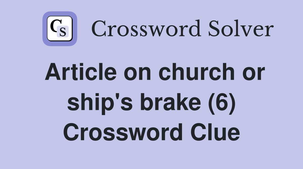Article on church or ship's brake (6) Crossword Clue