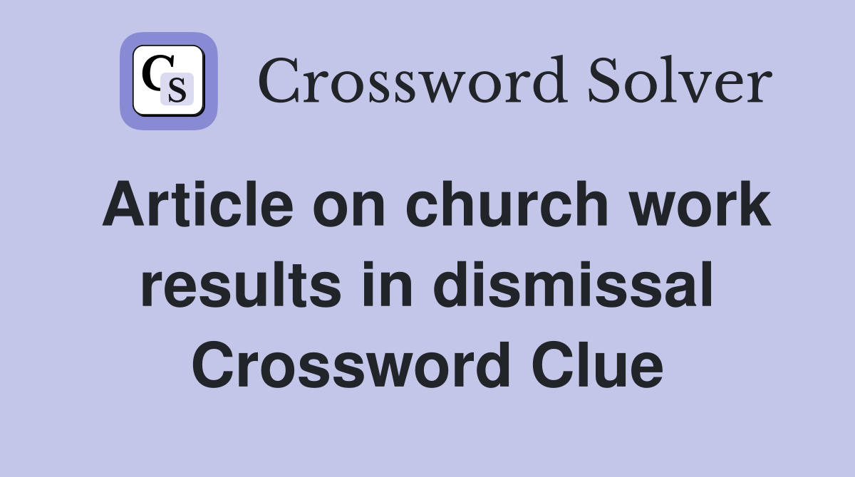 Article on church work results in dismissal Crossword Clue