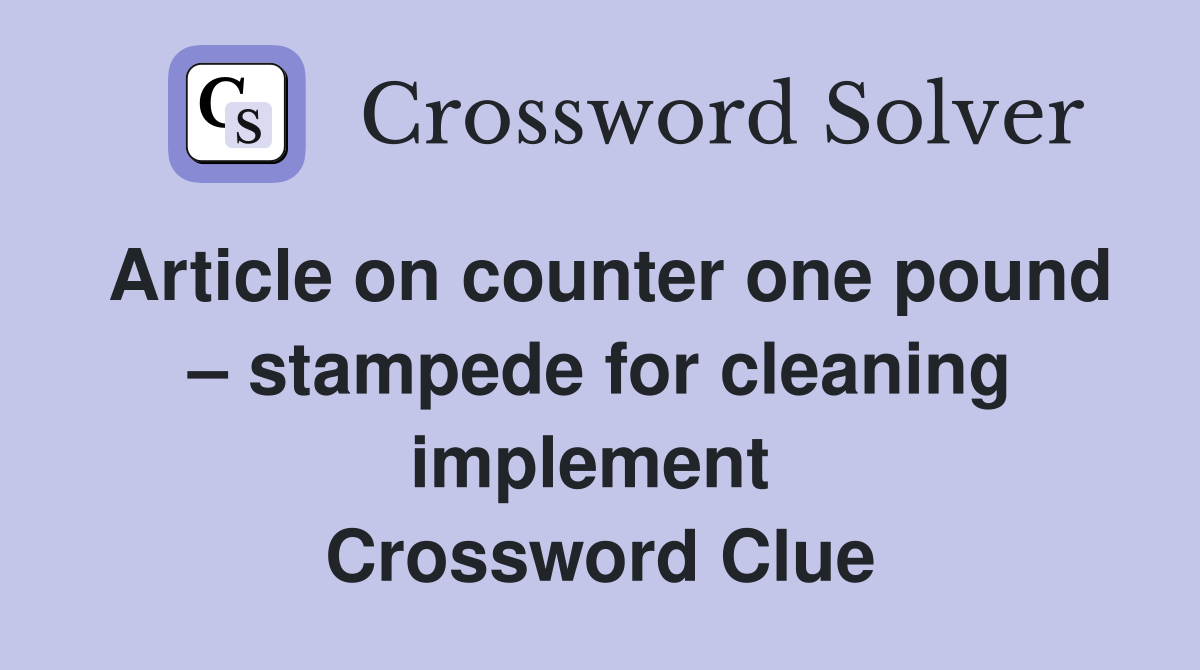 Article on counter one pound – stampede for cleaning implement  Crossword Clue