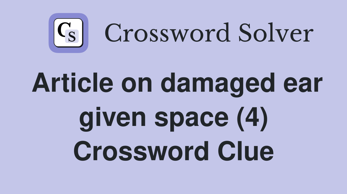 Article on damaged ear given space (4) Crossword Clue