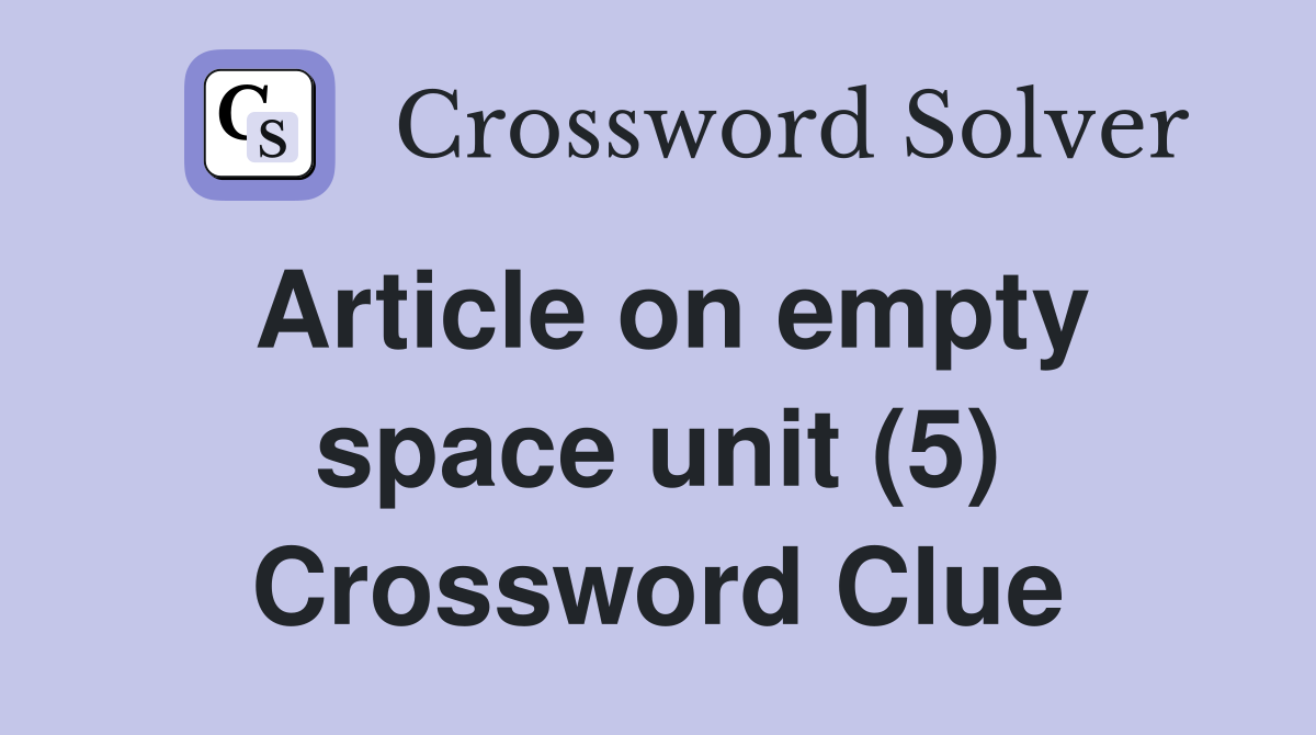 Article on empty space unit (5) Crossword Clue