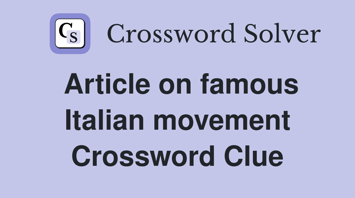 Article on famous Italian movement Crossword Clue