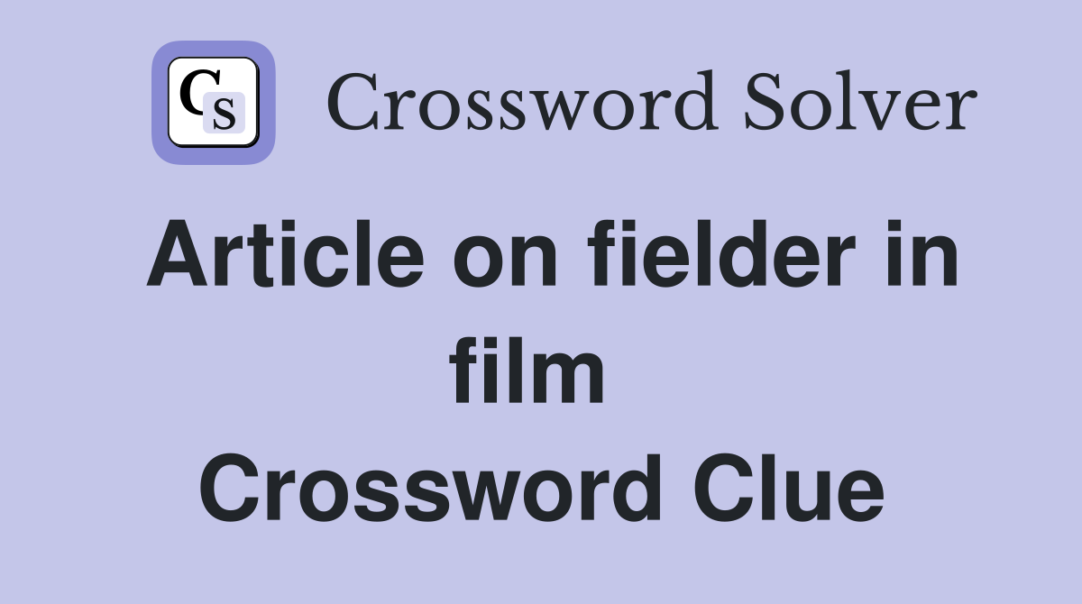 Article on fielder in film  Crossword Clue