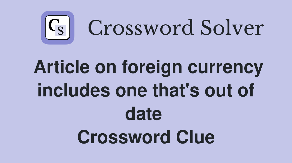 Article on foreign currency includes one that's out of date  Crossword Clue
