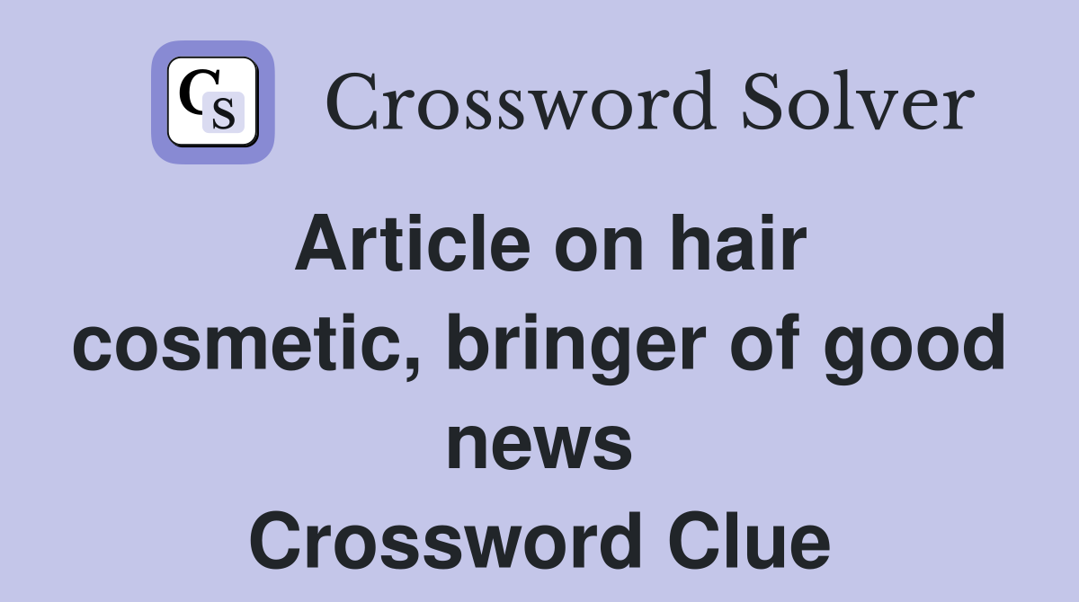 Article on hair cosmetic, bringer of good news Crossword Clue