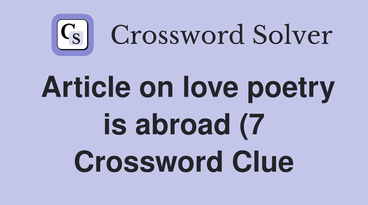 Article on love poetry is abroad (7) Crossword Clue Answers Article on love poetry is abroad (7) Crossword Clue Answers