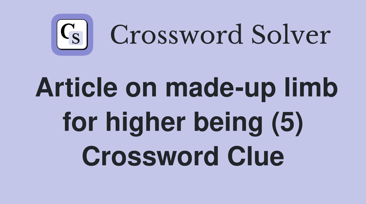 Article on made-up limb for higher being (5) Crossword Clue