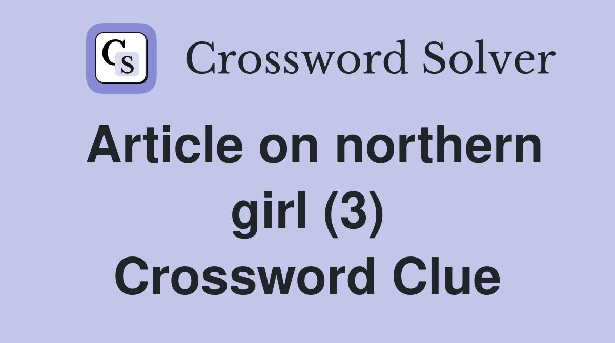 Article on northern girl (3) Crossword Clue
