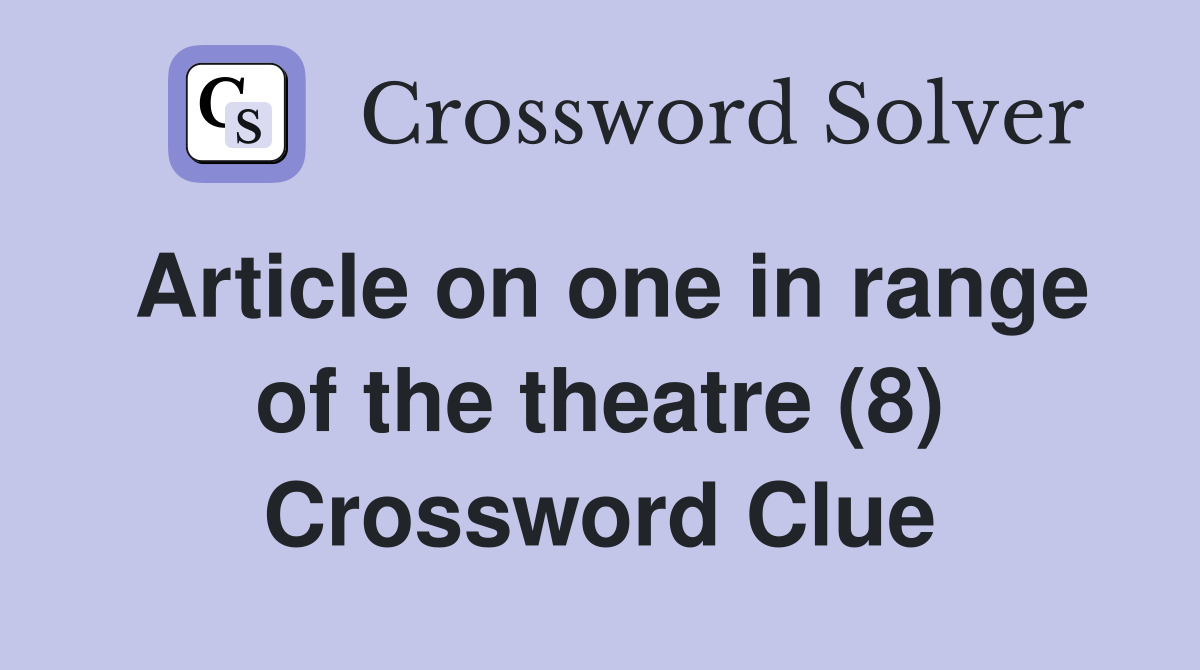 Article on one in range of the theatre (8) Crossword Clue