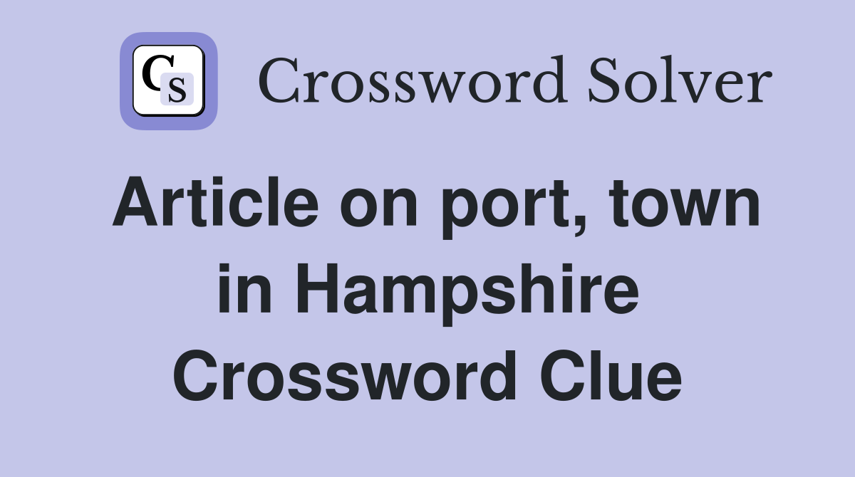 Article on port, town in Hampshire Crossword Clue