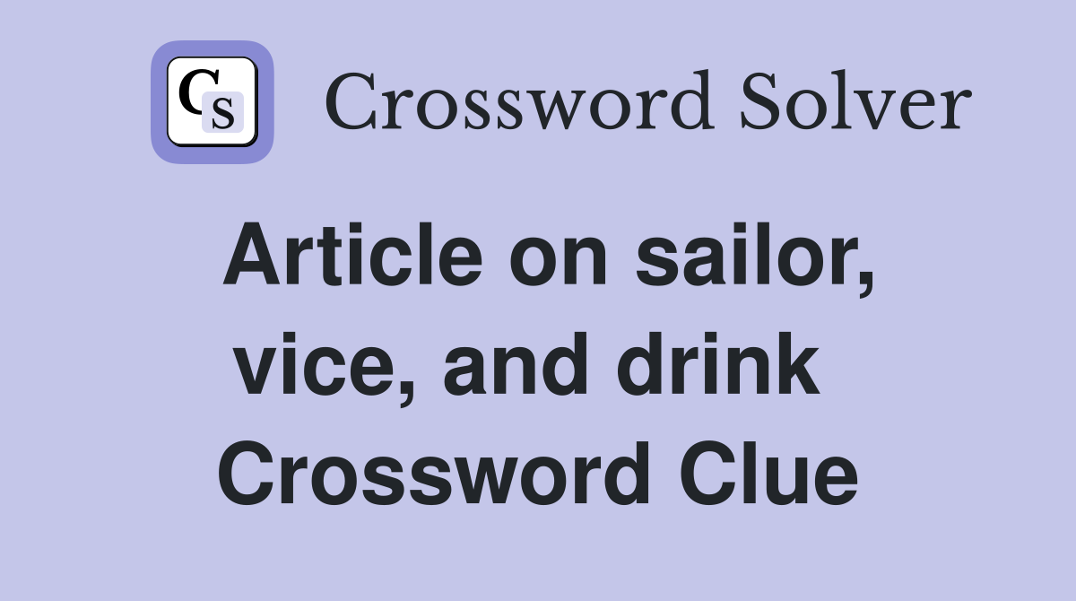 Article on sailor, vice, and drink  Crossword Clue
