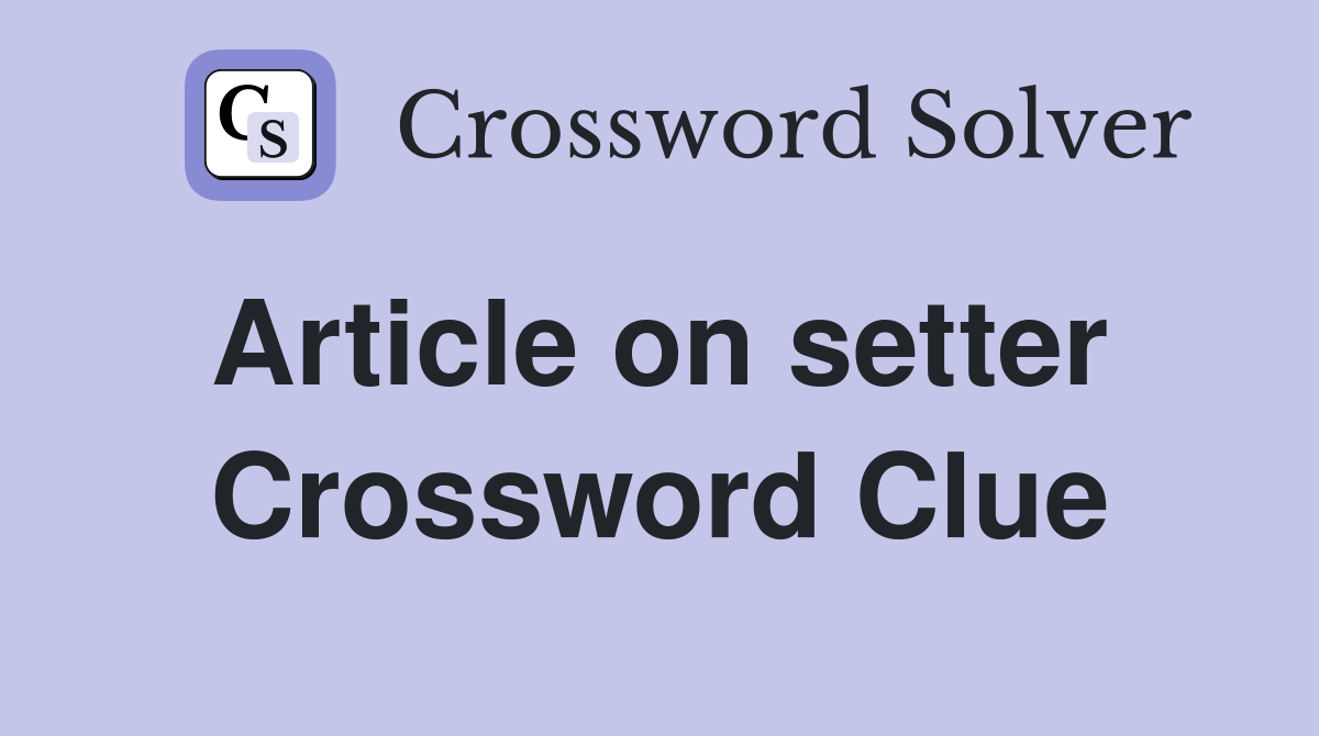 Article on setter  Crossword Clue