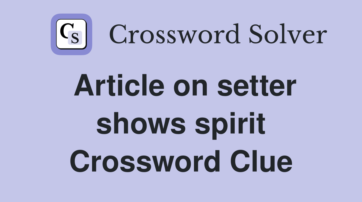 Article on setter shows spirit Crossword Clue
