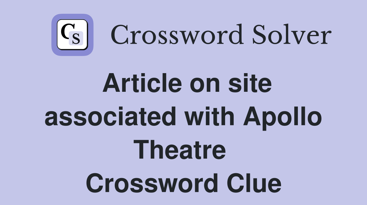 Article on site associated with Apollo Theatre  Crossword Clue