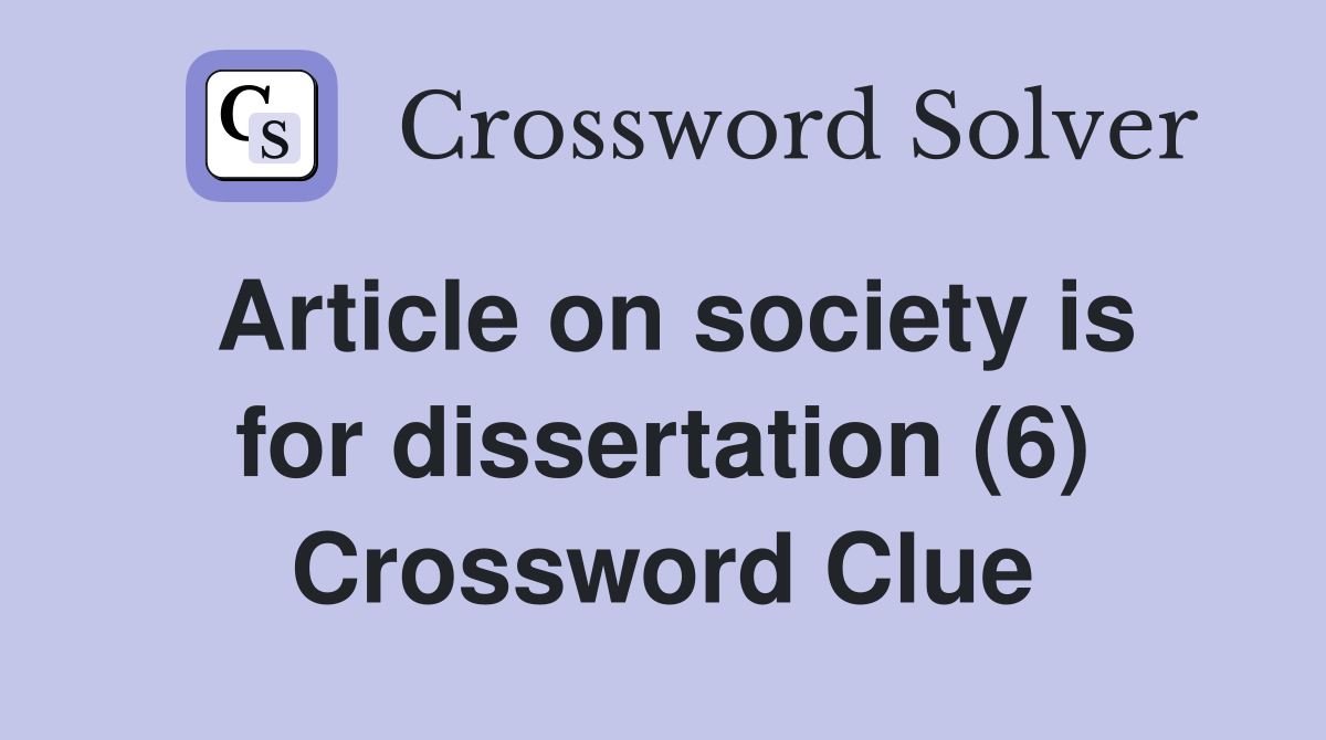 Article on society is for dissertation (6) Crossword Clue