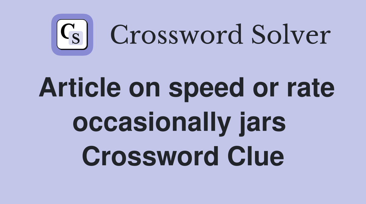 Article on speed or rate occasionally jars  Crossword Clue