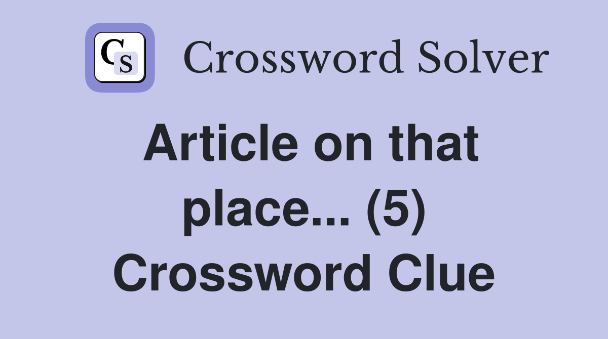 Article on that place... (5) Crossword Clue